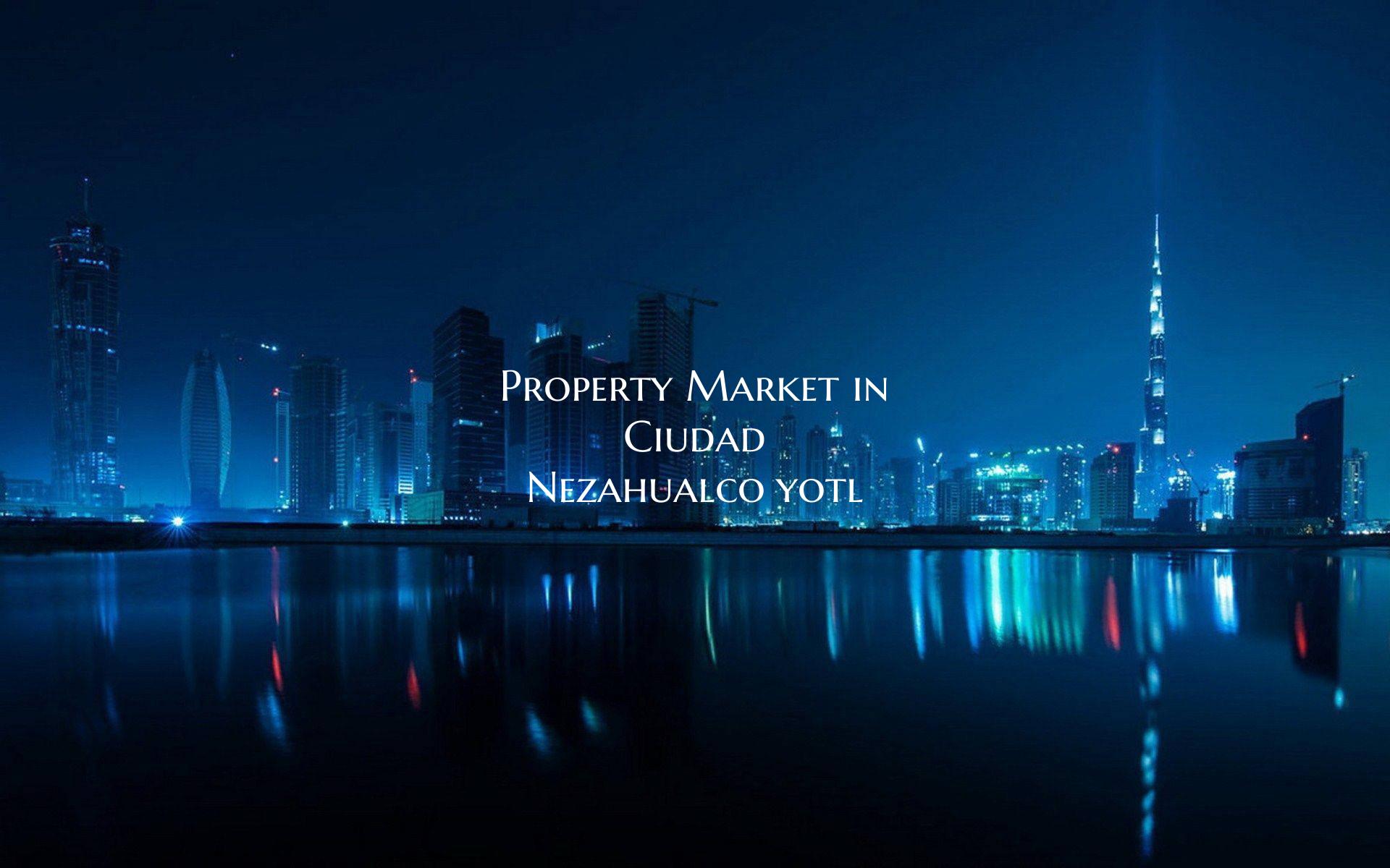 Property Market in Ciudad Nezahualcóyotl